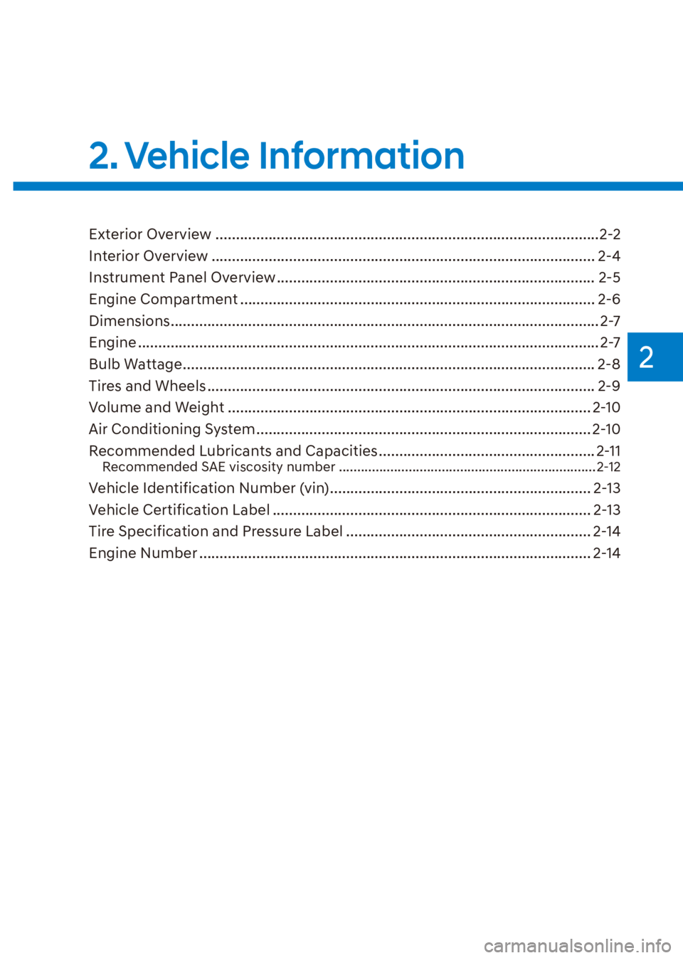 HYUNDAI VENUE 2022  Owners Manual 2
2. Vehicle  Information
Exterior Overview ..............................................................................................2-2
Interior Overview ........................................