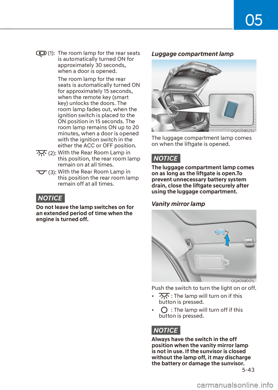 HYUNDAI VENUE 2022 Owners Manual 05
5-43
(1): The room lamp for the rear seats
is automatically turned ON for
approximately 30 seconds,
when a door is opened.
The room lamp for the rear
seats is automatically turned ON
for appr HYUNDAI VENUE 2022 Owners Manual 05
5-43
(1): The room lamp for the rear seats
is automatically turned ON for
approximately 30 seconds,
when a door is opened.
The room lamp for the rear
seats is automatically turned ON
for appr