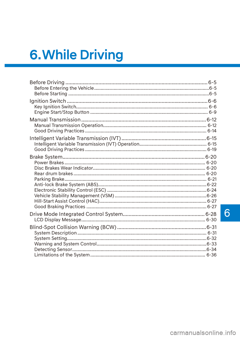 HYUNDAI VENUE 2022  Owners Manual 6
6. While  Driving
Before Driving ................................................................................................... 6-5Before Entering the Vehicle ..................................