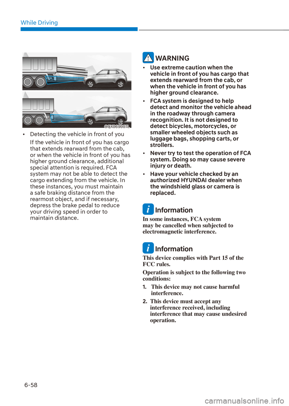 HYUNDAI VENUE 2022  Owners Manual While Driving
6-58
OQX069007L
[�Detecting the vehicle in front of you
If the vehicle in front of you has cargo 
that extends rearward from the cab, 
or when the vehicle in front of you has 
higher g