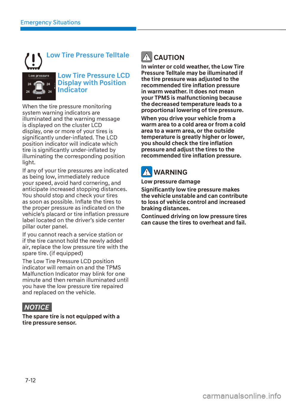 HYUNDAI VENUE 2022  Owners Manual Emergency Situations
7-12
Low Tire Pressure Telltale
Low Tire Pressure LCD 
Display with Position 
Indicator
When the tire pressure monitoring 
system warning indicators are 
illuminated and the warni