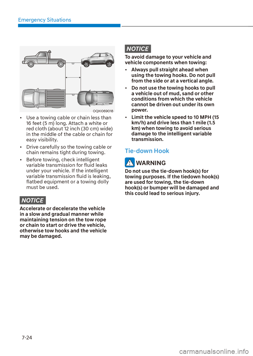 HYUNDAI VENUE 2022  Owners Manual Emergency Situations
7-24
OQXI069018
[�Use a towing cable or chain less than 
16 feet (5 m) long. Attach a white or 
red cloth (about 12 inch (30 cm) wide) 
in the middle of the cable or chain for 
