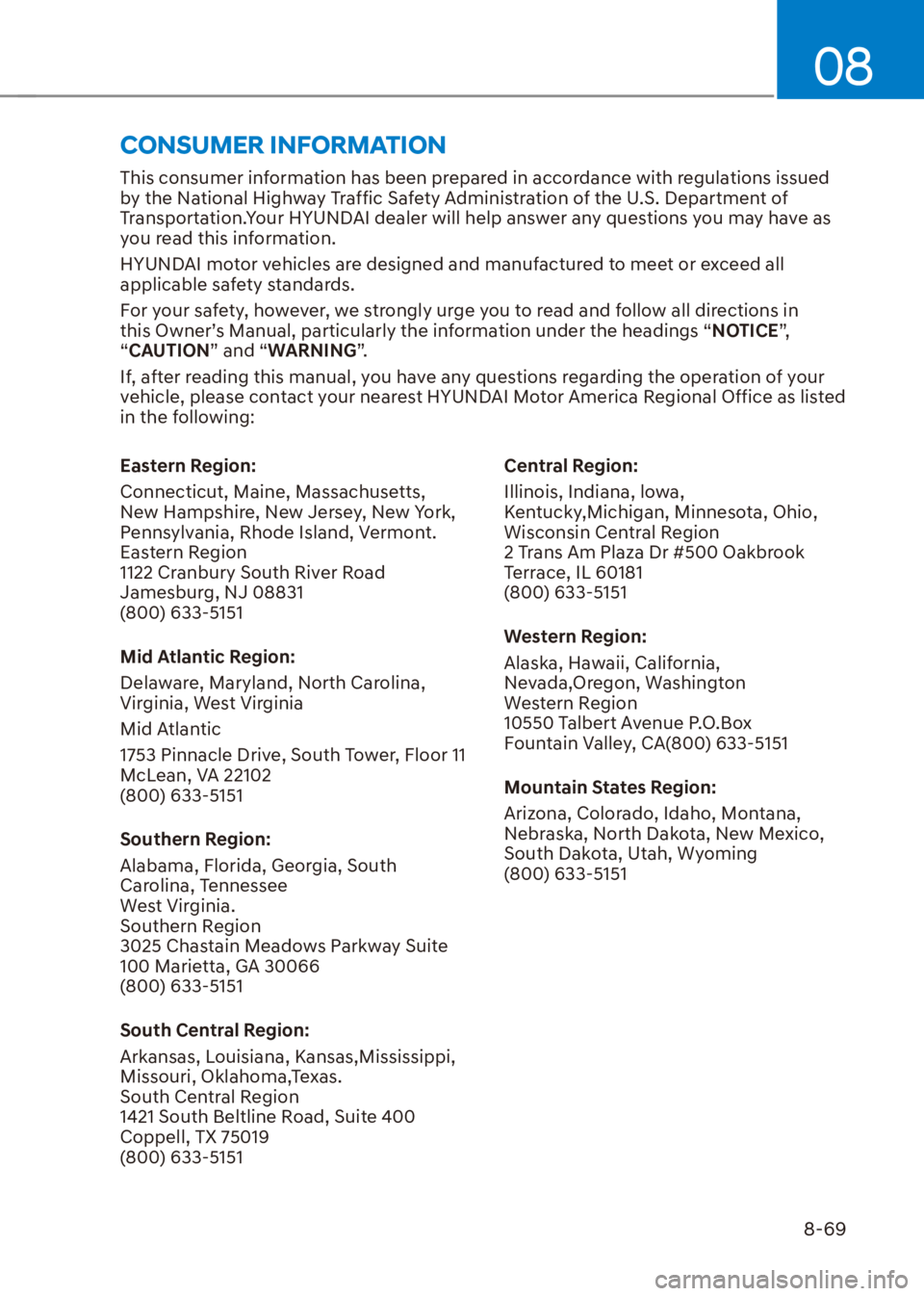 HYUNDAI VENUE 2022  Owners Manual 08
8-69
This consumer information has been prepared in accordance with regulations issued 
by the National Highway Traffic Safety Administration of the U.S. Department of 
Transportation.Your HYUNDAI 