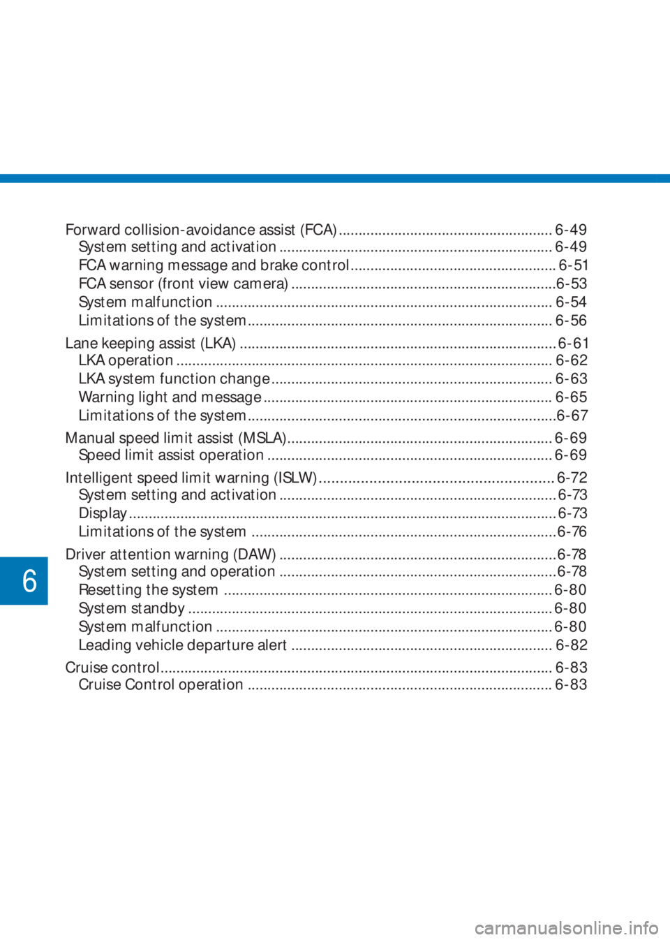 HYUNDAI I10 2023  Owners Manual 6
Forward collision-avoidance assist (FCA) ...................................................... 6-49
System setting and activation ...................................................................