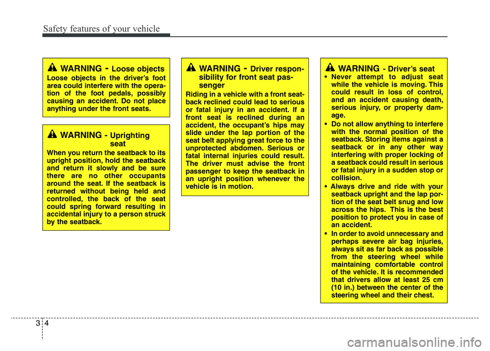 HYUNDAI I10 2018 User Guide Safety features of your vehicle
4 3
WARNING- Driver’s seat• Never attempt to adjust seat
while the vehicle is moving. This
could result in loss of control,
and an accident causing death,
serious i HYUNDAI I10 2018 User Guide Safety features of your vehicle
4 3
WARNING- Driver’s seat• Never attempt to adjust seat
while the vehicle is moving. This
could result in loss of control,
and an accident causing death,
serious i