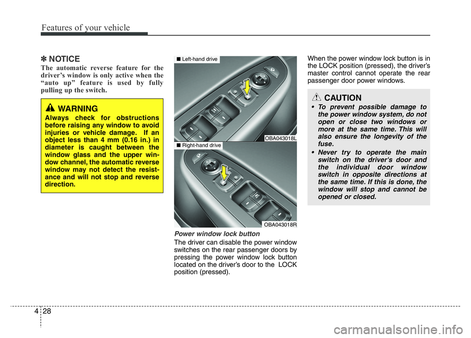 HYUNDAI I10 2018 Manual Online Features of your vehicle
28 4
✽NOTICE
The automatic reverse feature for the
driver’s window is only active when the
“auto up” feature is used by fully
pulling up the switch.
Power window lock HYUNDAI I10 2018 Manual Online Features of your vehicle
28 4
✽NOTICE
The automatic reverse feature for the
driver’s window is only active when the
“auto up” feature is used by fully
pulling up the switch.
Power window lock