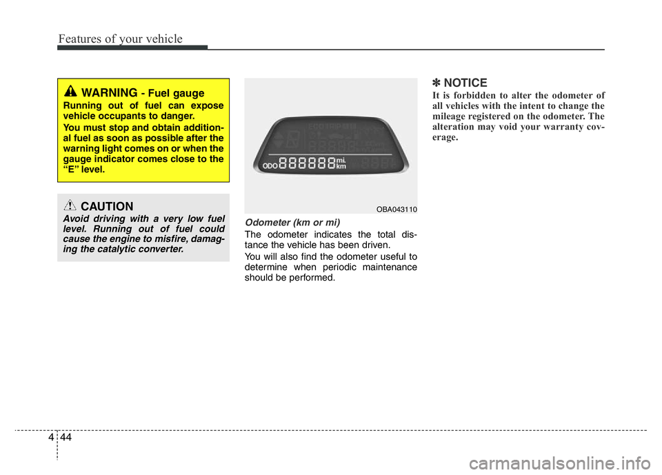 HYUNDAI I10 2017 Owners Manual Features of your vehicle
44 4
Odometer (km or mi)
The odometer indicates the total dis-
tance the vehicle has been driven.
You will also find the odometer useful to
determine when periodic maintenance HYUNDAI I10 2017 Owners Manual Features of your vehicle
44 4
Odometer (km or mi)
The odometer indicates the total dis-
tance the vehicle has been driven.
You will also find the odometer useful to
determine when periodic maintenance