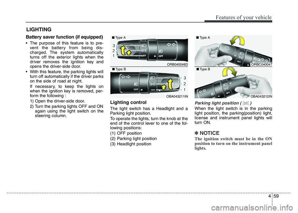 HYUNDAI I10 2017 Owners Manual 459
Features of your vehicle
Battery saver function (if equipped)
• The purpose of this feature is to pre-
vent the battery from being dis-
charged. The system automatically
turns off the exterior l HYUNDAI I10 2017 Owners Manual 459
Features of your vehicle
Battery saver function (if equipped)
• The purpose of this feature is to pre-
vent the battery from being dis-
charged. The system automatically
turns off the exterior l