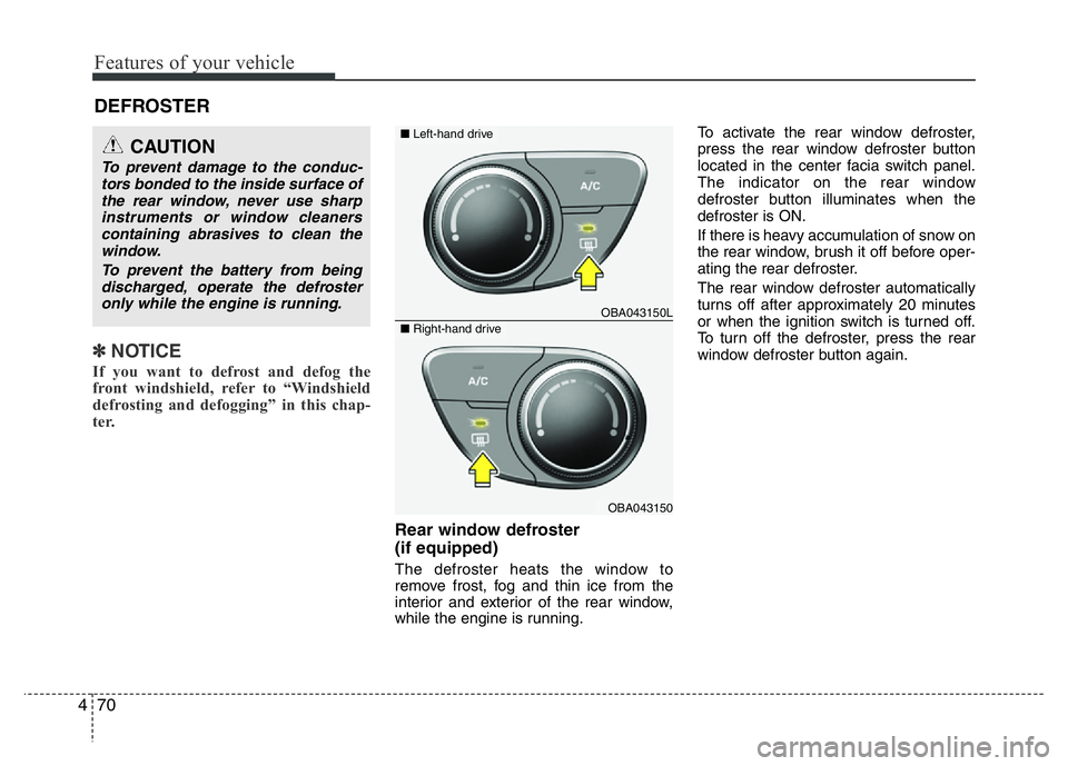 HYUNDAI I10 2017 Owners Manual Features of your vehicle
70 4
✽NOTICE
If you want to defrost and defog the
front windshield, refer to “Windshield
defrosting and defogging” in this chap-
ter.
Rear window defroster
(if equipp HYUNDAI I10 2017 Owners Manual Features of your vehicle
70 4
✽NOTICE
If you want to defrost and defog the
front windshield, refer to “Windshield
defrosting and defogging” in this chap-
ter.
Rear window defroster
(if equipp