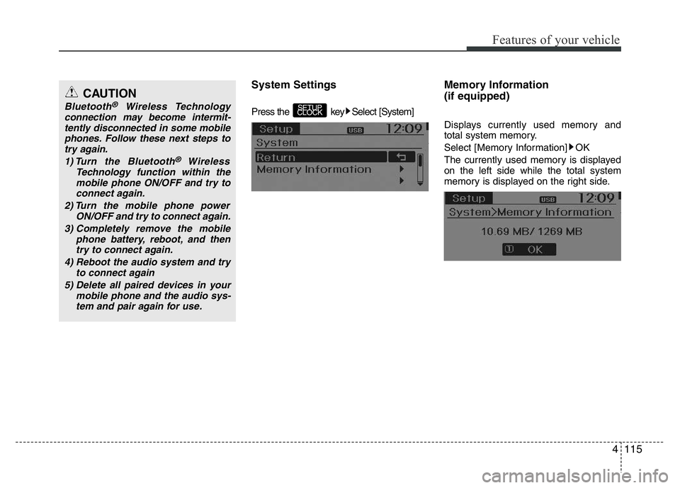 HYUNDAI I10 2017  Owners Manual 4115
Features of your vehicle
System Settings
Press the  key Select [System] 
Memory Information 
(if equipped)
Displays currently used memory and
total system memory.
Select [Memory Information] OK
T