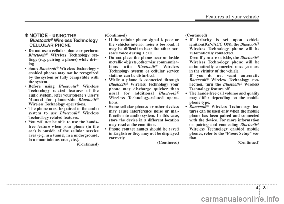 HYUNDAI I10 2017 Owners Manual ✽NOTICE - USING THE
Bluetooth®Wireless Technology
CELLULAR PHONE
• Do not use a cellular phone or perform
Bluetooth®Wireless Technology set-
tings (e.g. pairing a phone) while driv-
ing.
• Som HYUNDAI I10 2017 Owners Manual ✽NOTICE - USING THE
Bluetooth®Wireless Technology
CELLULAR PHONE
• Do not use a cellular phone or perform
Bluetooth®Wireless Technology set-
tings (e.g. pairing a phone) while driv-
ing.
• Som
