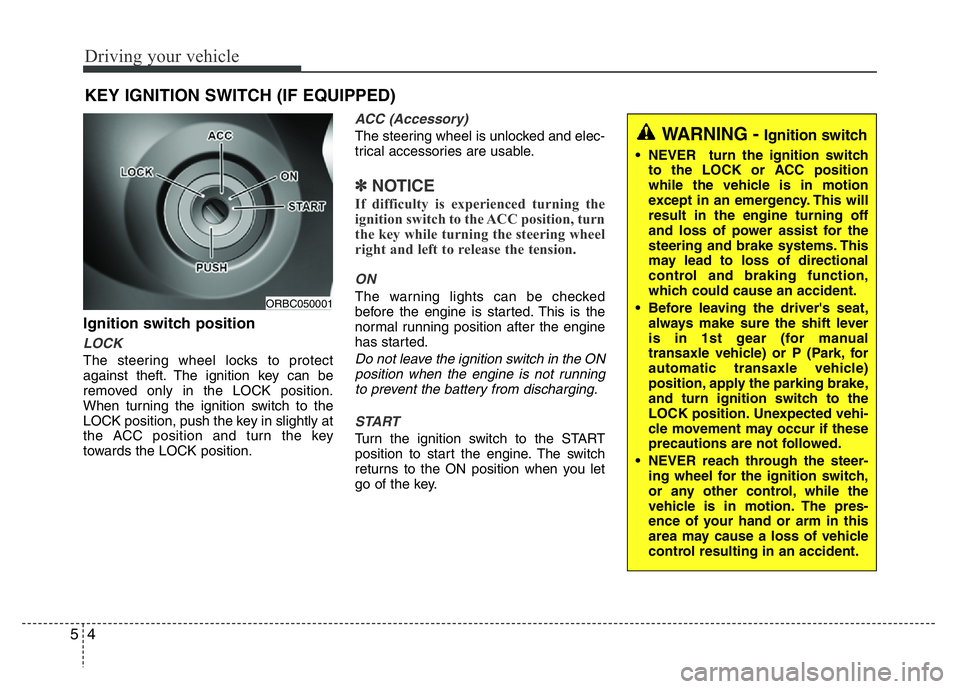 HYUNDAI I10 2017 Owners Manual Driving your vehicle
4 5
Ignition switch position
LOCK
The steering wheel locks to protect
against theft. The ignition key can be
removed only in the LOCK position.
When turning the ignition switch to HYUNDAI I10 2017 Owners Manual Driving your vehicle
4 5
Ignition switch position
LOCK
The steering wheel locks to protect
against theft. The ignition key can be
removed only in the LOCK position.
When turning the ignition switch to