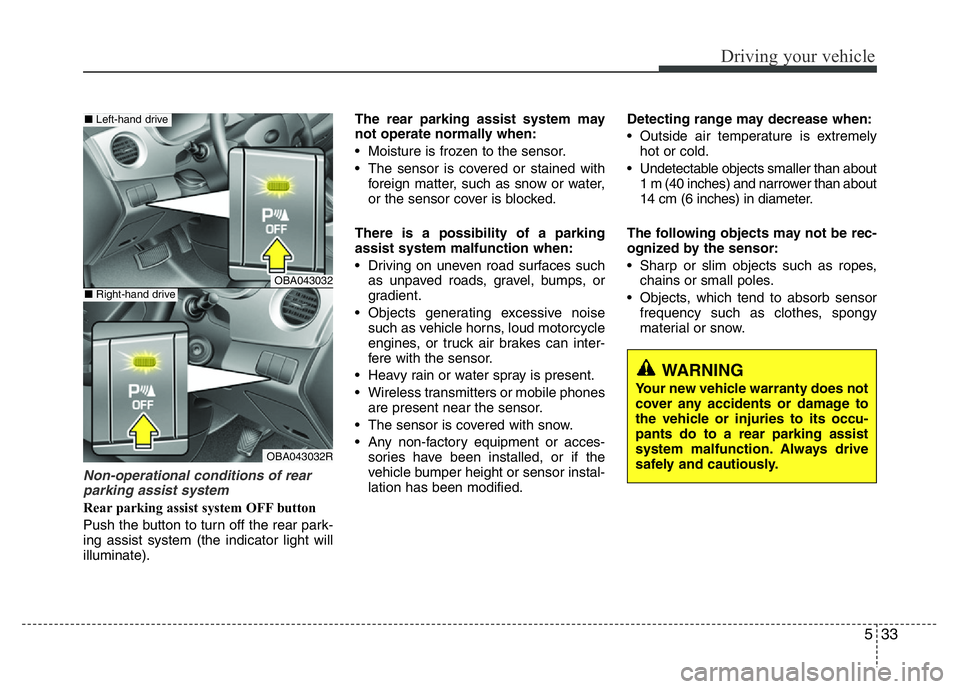 HYUNDAI I10 2017 Owners Manual 533
Driving your vehicle
Non-operational conditions of rear
parking assist system
Rear parking assist system OFF button
Push the button to turn off the rear park-
ing assist system (the indicator l HYUNDAI I10 2017 Owners Manual 533
Driving your vehicle
Non-operational conditions of rear
parking assist system
Rear parking assist system OFF button
Push the button to turn off the rear park-
ing assist system (the indicator l
