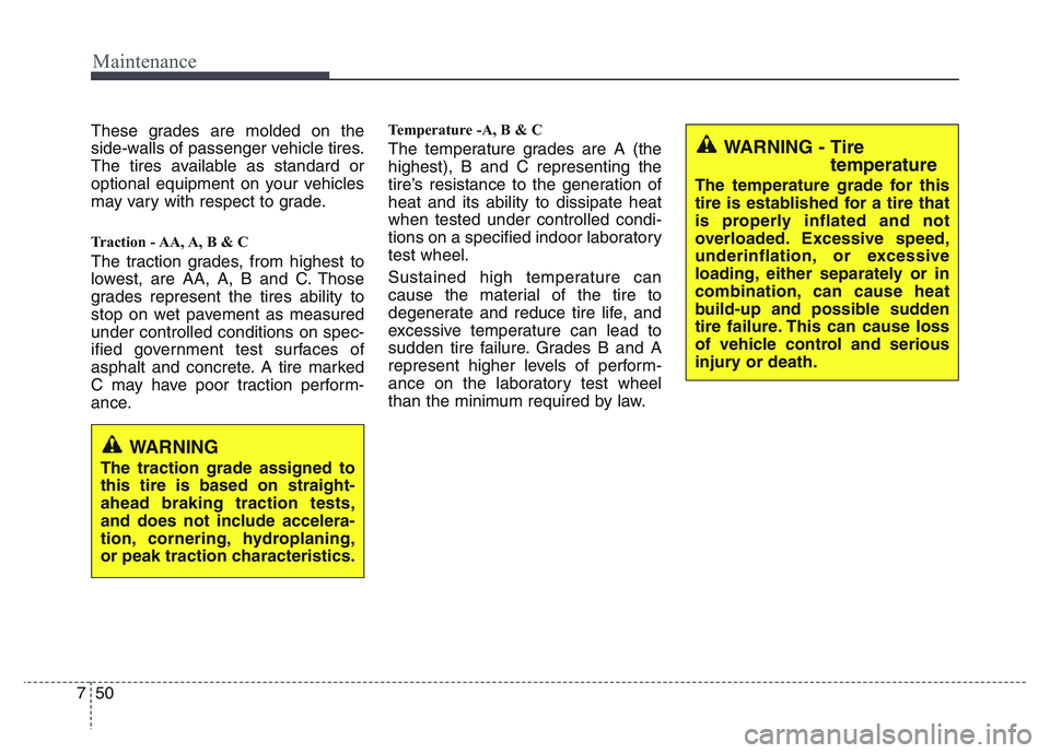 HYUNDAI I10 2017 Owners Manual Maintenance
50 7
These grades are molded on the
side-walls of passenger vehicle tires.
The tires available as standard or
optional equipment on your vehicles
may vary with respect to grade.
Traction - HYUNDAI I10 2017 Owners Manual Maintenance
50 7
These grades are molded on the
side-walls of passenger vehicle tires.
The tires available as standard or
optional equipment on your vehicles
may vary with respect to grade.
Traction -