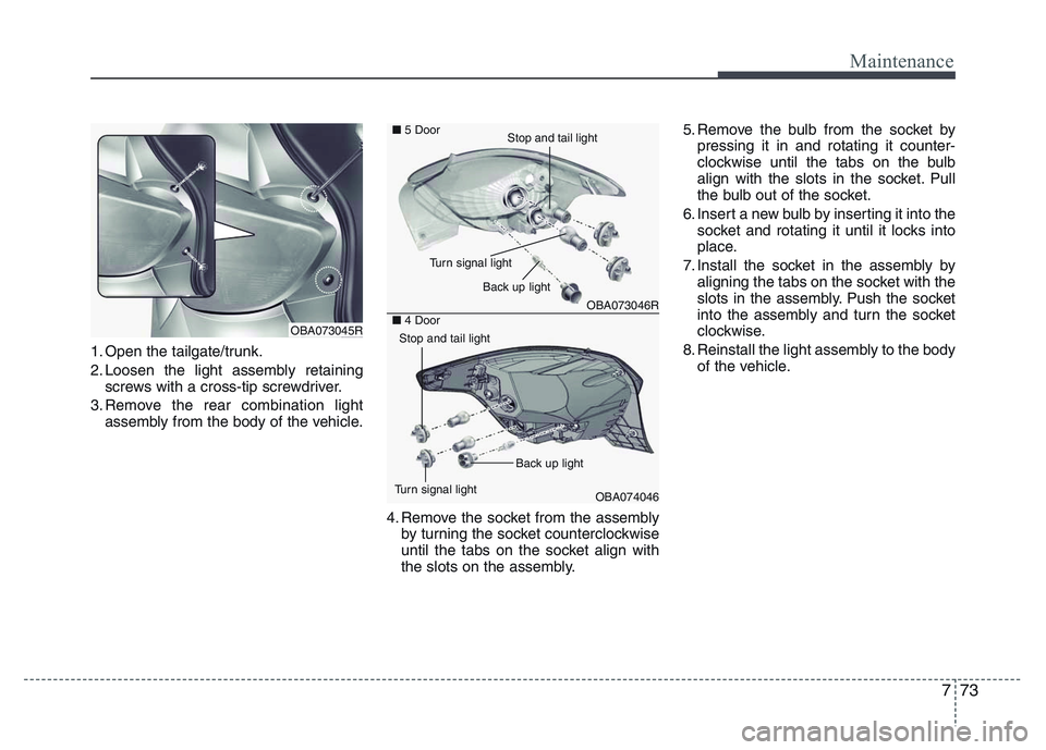 HYUNDAI I10 2017 Owners Manual 773
Maintenance
1. Open the tailgate/trunk.
2. Loosen the light assembly retaining
screws with a cross-tip screwdriver.
3. Remove the rear combination light
assembly from the body of the vehicle.
4. R HYUNDAI I10 2017 Owners Manual 773
Maintenance
1. Open the tailgate/trunk.
2. Loosen the light assembly retaining
screws with a cross-tip screwdriver.
3. Remove the rear combination light
assembly from the body of the vehicle.
4. R