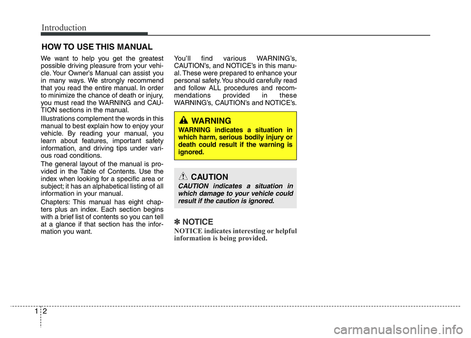 HYUNDAI I10 2017 Owners Manual Introduction
2 1
We want to help you get the greatest
possible driving pleasure from your vehi-
cle. Your Owner’s Manual can assist you
in many ways. We strongly recommend
that you read the entire m HYUNDAI I10 2017 Owners Manual Introduction
2 1
We want to help you get the greatest
possible driving pleasure from your vehi-
cle. Your Owner’s Manual can assist you
in many ways. We strongly recommend
that you read the entire m