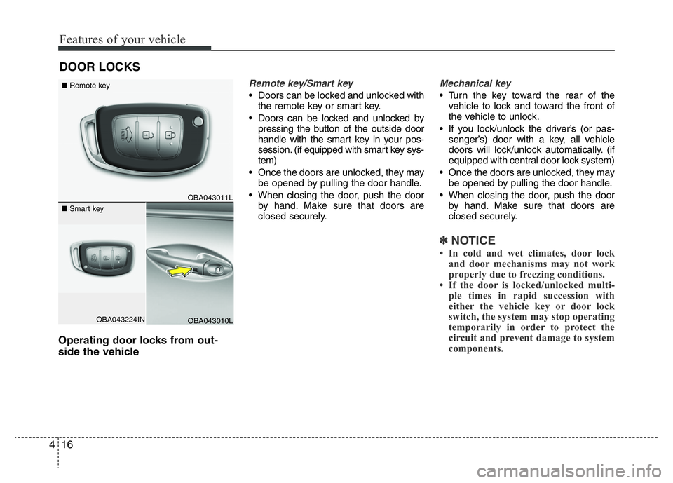 HYUNDAI I10 2017 Manual PDF Features of your vehicle
16 4
Operating door locks from out-
side the vehicle
Remote key/Smart key
• Doors can be locked and unlocked with
the remote key or smart key.
• Doors can be locked and u HYUNDAI I10 2017 Manual PDF Features of your vehicle
16 4
Operating door locks from out-
side the vehicle
Remote key/Smart key
• Doors can be locked and unlocked with
the remote key or smart key.
• Doors can be locked and u