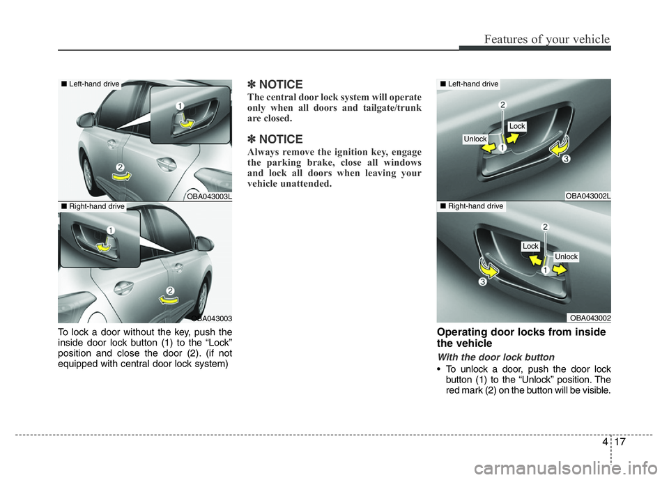 HYUNDAI I10 2017 Manual PDF 417
Features of your vehicle
To lock a door without the key, push the
inside door lock button (1) to the “Lock”
position and close the door (2). (if not
equipped with central door lock system)
✽ HYUNDAI I10 2017 Manual PDF 417
Features of your vehicle
To lock a door without the key, push the
inside door lock button (1) to the “Lock”
position and close the door (2). (if not
equipped with central door lock system)
✽