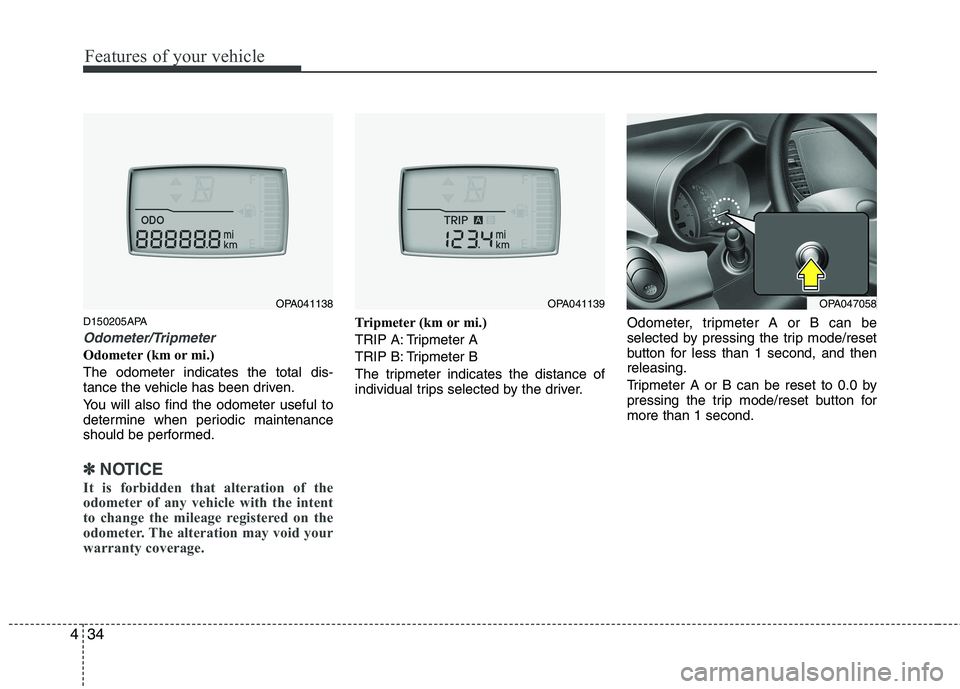HYUNDAI I10 2011 Owners Manual Features of your vehicle
34
4
D150205APA
Odometer/Tripmeter
Odometer (km or mi.) The odometer indicates the total dis-
tance the vehicle has been driven.
You will also find the odometer useful to
HYUNDAI I10 2011 Owners Manual Features of your vehicle
34
4
D150205APA
Odometer/Tripmeter
Odometer (km or mi.) The odometer indicates the total dis-
tance the vehicle has been driven.
You will also find the odometer useful to