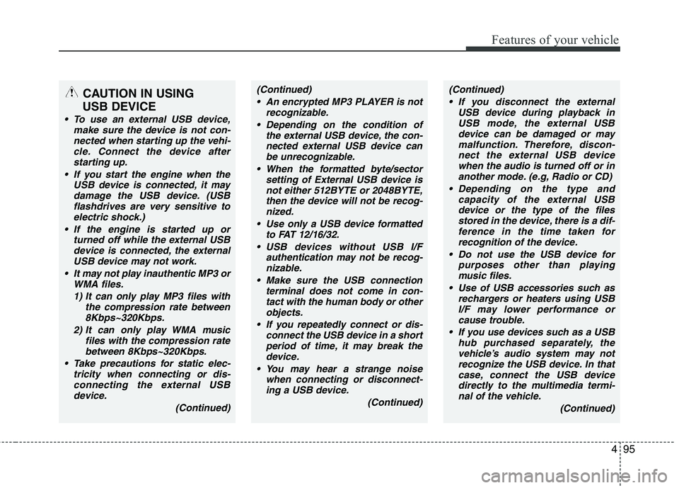 HYUNDAI I10 2011 Owners Manual 495
Features of your vehicle
CAUTION IN USING
USB DEVICE
To use an external USB device, make sure the device is not con-nected when starting up the vehi-cle. Connect the device afterstarting up.
If HYUNDAI I10 2011 Owners Manual 495
Features of your vehicle
CAUTION IN USING
USB DEVICE
To use an external USB device, make sure the device is not con-nected when starting up the vehi-cle. Connect the device afterstarting up.
If