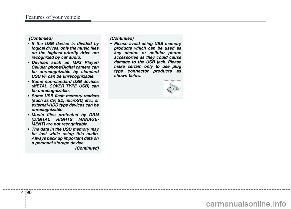 HYUNDAI I10 2011 Owners Manual Features of your vehicle
96
4
(Continued)
If the USB device is divided by logical drives, only the music fileson the highest-priority drive arerecognized by car audio.
Devices such as MP3 Player/ Ce HYUNDAI I10 2011 Owners Manual Features of your vehicle
96
4
(Continued)
If the USB device is divided by logical drives, only the music fileson the highest-priority drive arerecognized by car audio.
Devices such as MP3 Player/ Ce