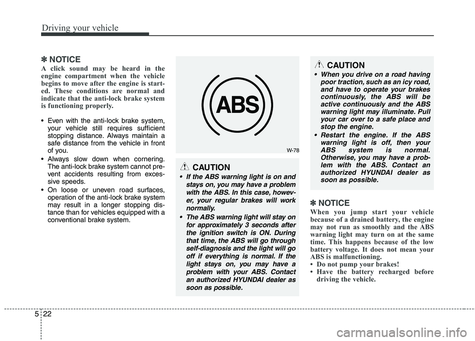 HYUNDAI I10 2011 Owners Manual Driving your vehicle
22
5
✽✽
NOTICE
A click sound may be heard in the
engine compartment when the vehicle
begins to move after the engine is start-
ed. These conditions are normal and
indicate th HYUNDAI I10 2011 Owners Manual Driving your vehicle
22
5
✽✽
NOTICE
A click sound may be heard in the
engine compartment when the vehicle
begins to move after the engine is start-
ed. These conditions are normal and
indicate th