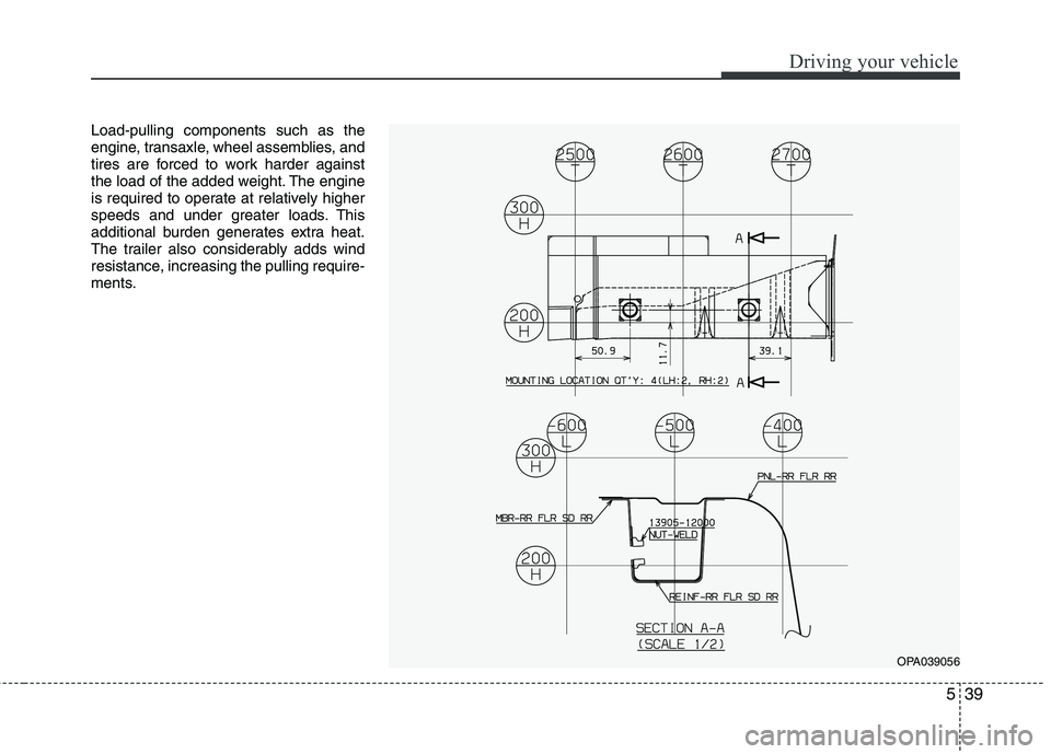 HYUNDAI I10 2011 Owners Manual 539
Driving your vehicle
Load-pulling components such as the
engine, transaxle, wheel assemblies, and
tires are forced to work harder against
the load of the added weight. The engine
is required to o HYUNDAI I10 2011 Owners Manual 539
Driving your vehicle
Load-pulling components such as the
engine, transaxle, wheel assemblies, and
tires are forced to work harder against
the load of the added weight. The engine
is required to o