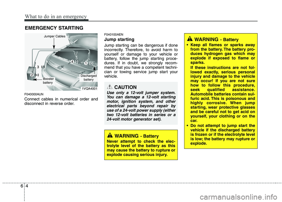 HYUNDAI I10 2011  Owners Manual What to do in an emergency
4
6
EMERGENCY STARTING
F040000AUN 
Connect cables in numerical order and 
disconnect in reverse order. F040100AEN 
Jump starting   
Jump starting can be dangerous if done 
i