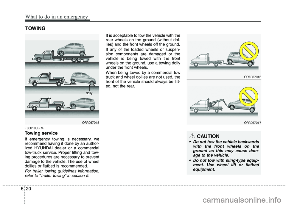 HYUNDAI I10 2011 Owners Manual What to do in an emergency
20
6
TOWING
F080100BPA
Towing service
If emergency towing is necessary, we
recommend having it done by an author-
ized HYUNDAI dealer or a commercial
tow-truck service. P HYUNDAI I10 2011 Owners Manual What to do in an emergency
20
6
TOWING
F080100BPA
Towing service
If emergency towing is necessary, we
recommend having it done by an author-
ized HYUNDAI dealer or a commercial
tow-truck service. P