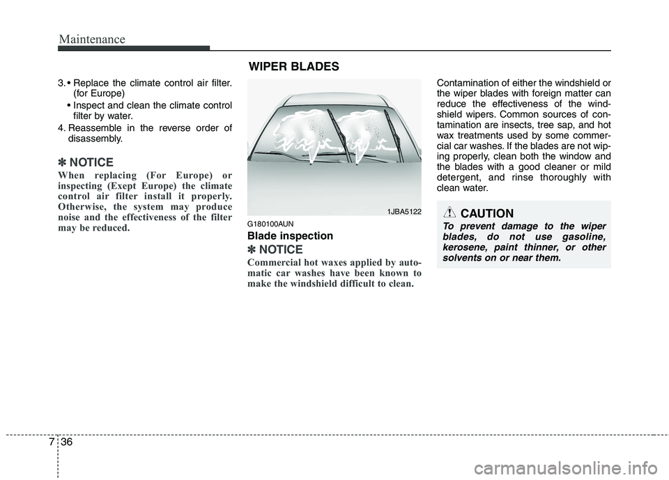 HYUNDAI I10 2011 Owners Manual Maintenance
36
7
3.
(for Europe)
filter by water.
4. Reassemble in the reverse order of disassembly.
✽✽ NOTICE
When replacing (For Europe) or
inspecting (Exept Europe) the climate
control air f HYUNDAI I10 2011 Owners Manual Maintenance
36
7
3.
(for Europe)
filter by water.
4. Reassemble in the reverse order of disassembly.
✽✽ NOTICE
When replacing (For Europe) or
inspecting (Exept Europe) the climate
control air f