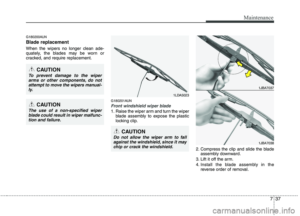 HYUNDAI I10 2011 Owners Manual 737
Maintenance
G180200AUN Blade replacement When the wipers no longer clean ade-
quately, the blades may be worn or
cracked, and require replacement.G180201AUN
Front windshield wiper blade
1. Rais HYUNDAI I10 2011 Owners Manual 737
Maintenance
G180200AUN Blade replacement When the wipers no longer clean ade-
quately, the blades may be worn or
cracked, and require replacement.G180201AUN
Front windshield wiper blade
1. Rais
