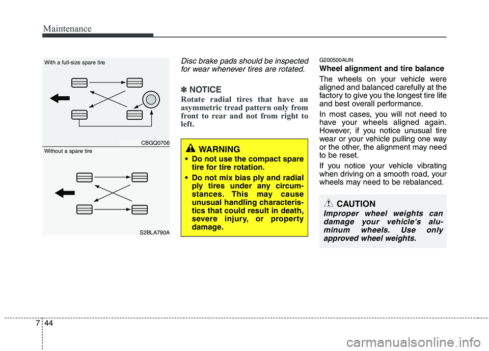 HYUNDAI I10 2011 Owners Manual Maintenance
44
7
Disc brake pads should be inspected
for wear whenever tires are rotated.
✽✽ NOTICE
Rotate radial tires that have an
asymmetric tread pattern only from
front to rear and not from HYUNDAI I10 2011 Owners Manual Maintenance
44
7
Disc brake pads should be inspected
for wear whenever tires are rotated.
✽✽ NOTICE
Rotate radial tires that have an
asymmetric tread pattern only from
front to rear and not from