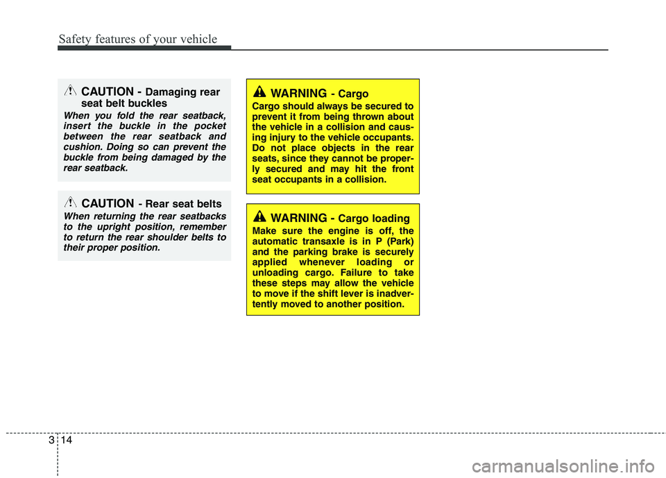 HYUNDAI I10 2011 Owners Guide Safety features of your vehicle
14
3
CAUTION - Rear seat belts
When returning the rear seatbacks
to the upright position, remember
to return the rear shoulder belts totheir proper position.
CAUTION - HYUNDAI I10 2011 Owners Guide Safety features of your vehicle
14
3
CAUTION - Rear seat belts
When returning the rear seatbacks
to the upright position, remember
to return the rear shoulder belts totheir proper position.
CAUTION -