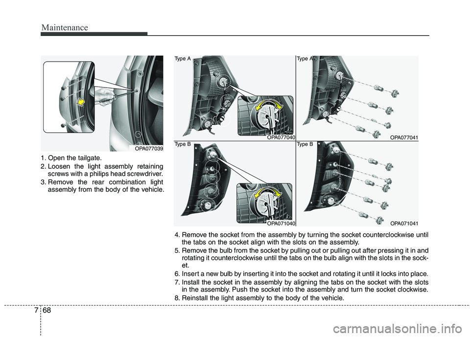 HYUNDAI I10 2011 Owners Manual Maintenance
68
7
1. Open the tailgate.
2. Loosen the light assembly retaining
screws with a philips head screwdriver.
3. Remove the rear combination light assembly from the body of the vehicle.
OPA07 HYUNDAI I10 2011 Owners Manual Maintenance
68
7
1. Open the tailgate.
2. Loosen the light assembly retaining
screws with a philips head screwdriver.
3. Remove the rear combination light assembly from the body of the vehicle.
OPA07