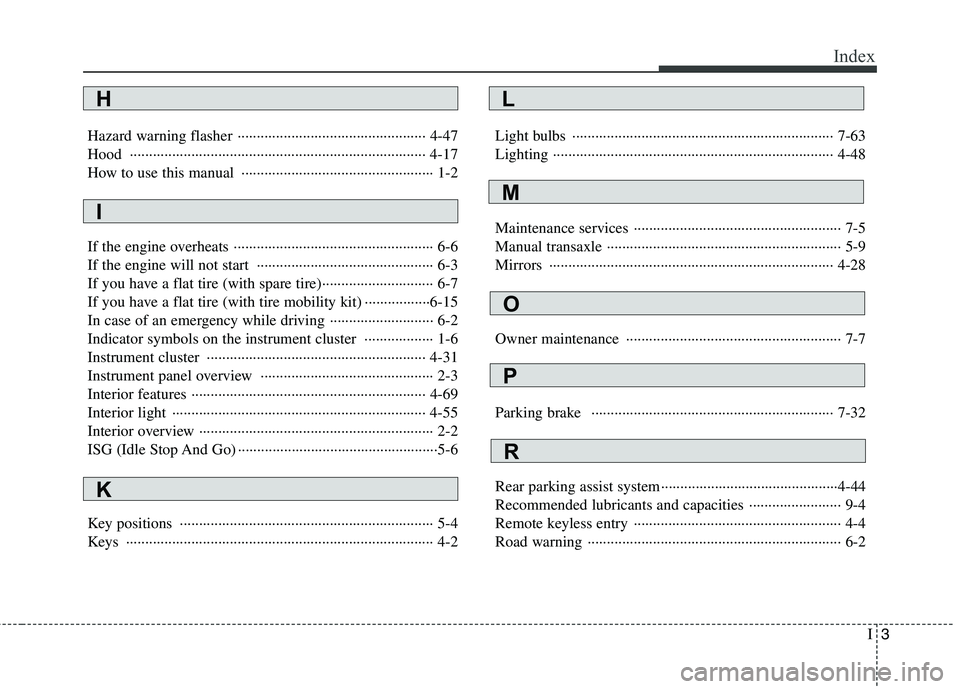 HYUNDAI I10 2011  Owners Manual I3
Index
Hazard warning flasher ················································· 4-47 
Hood ·····························