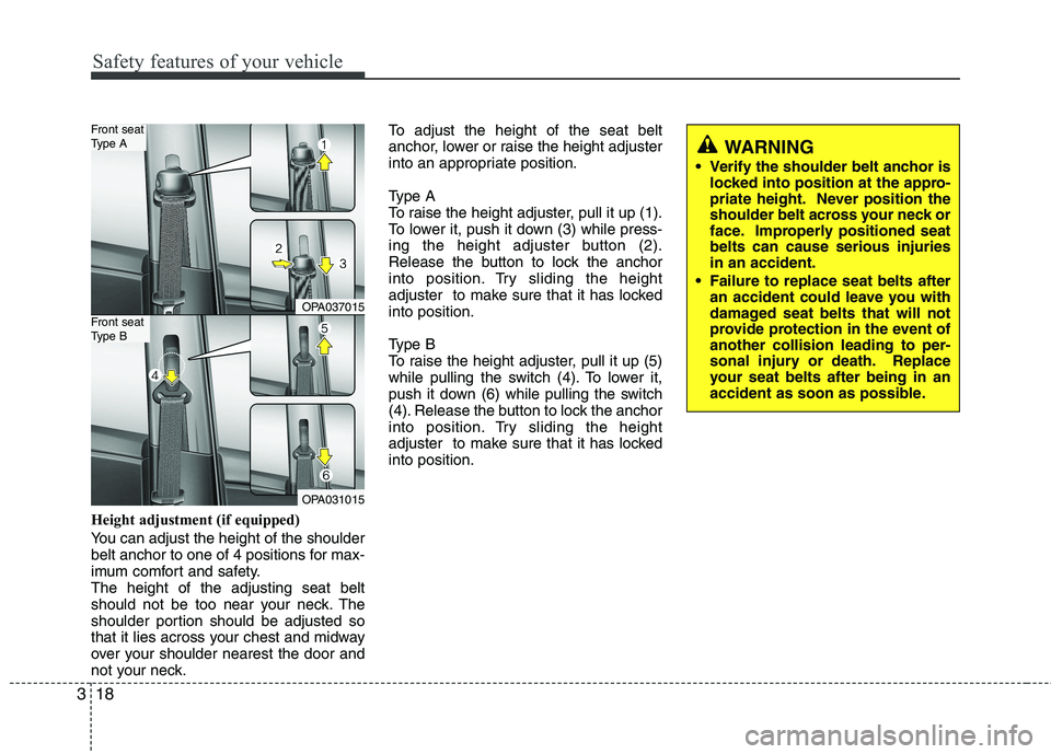 HYUNDAI I10 2011 Owners Guide Safety features of your vehicle
18
3
Height adjustment (if equipped)
You can adjust the height of the shoulder
belt anchor to one of 4 positions for max-
imum comfort and safety.The height of the ad HYUNDAI I10 2011 Owners Guide Safety features of your vehicle
18
3
Height adjustment (if equipped)
You can adjust the height of the shoulder
belt anchor to one of 4 positions for max-
imum comfort and safety.The height of the ad