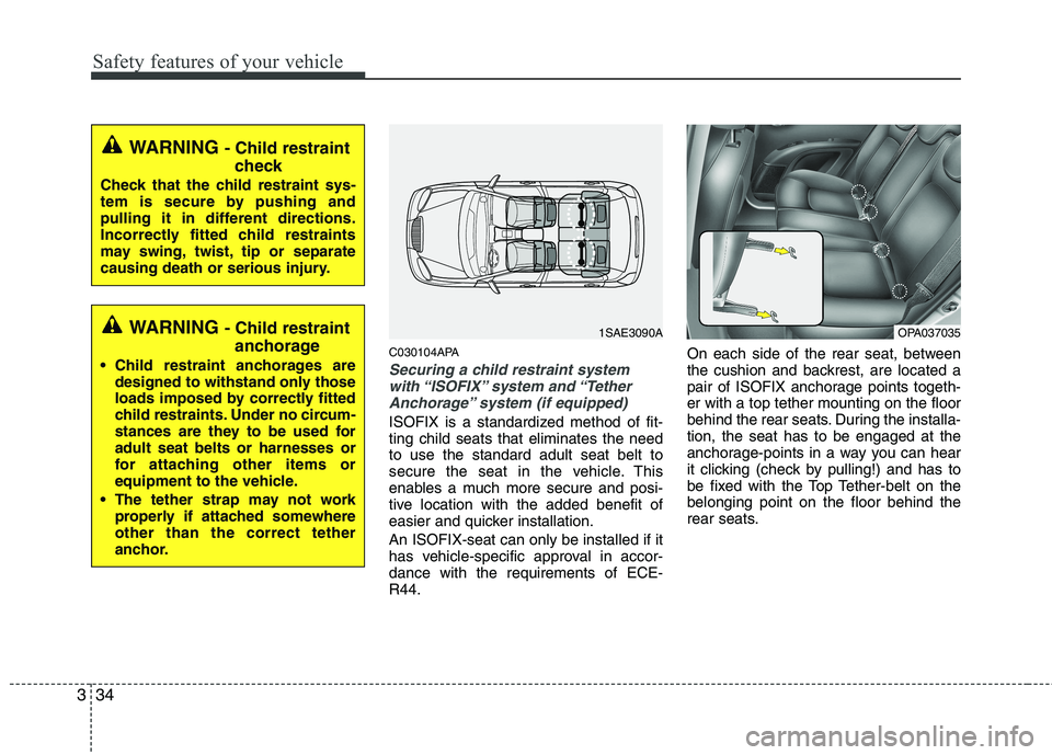 HYUNDAI I10 2011 Workshop Manual Safety features of your vehicle
34
3
C030104APA
Securing a child restraint system
with “ISOFIX” system and “TetherAnchorage” system (if equipped)
ISOFIX is a standardized method of fit- ting HYUNDAI I10 2011 Workshop Manual Safety features of your vehicle
34
3
C030104APA
Securing a child restraint system
with “ISOFIX” system and “TetherAnchorage” system (if equipped)
ISOFIX is a standardized method of fit- ting