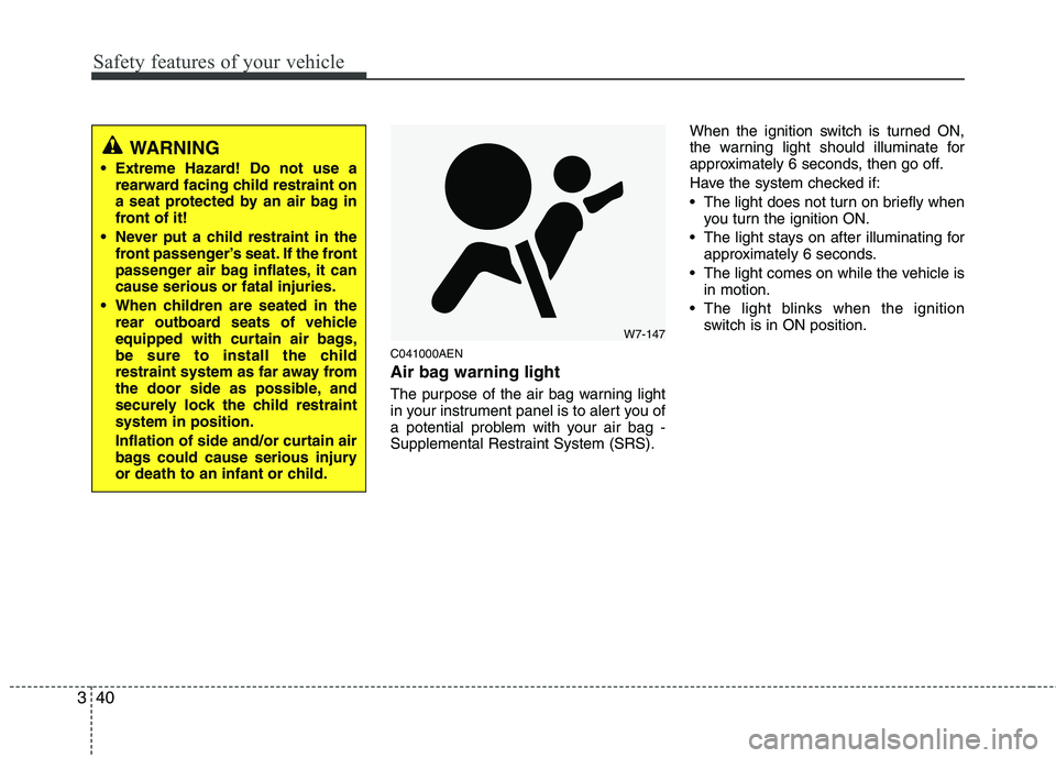 HYUNDAI I10 2011 Workshop Manual Safety features of your vehicle
40
3
C041000AEN
Air bag warning light
The purpose of the air bag warning light
in your instrument panel is to alert you of
a potential problem with your air bag -
Su HYUNDAI I10 2011 Workshop Manual Safety features of your vehicle
40
3
C041000AEN
Air bag warning light
The purpose of the air bag warning light
in your instrument panel is to alert you of
a potential problem with your air bag -
Su