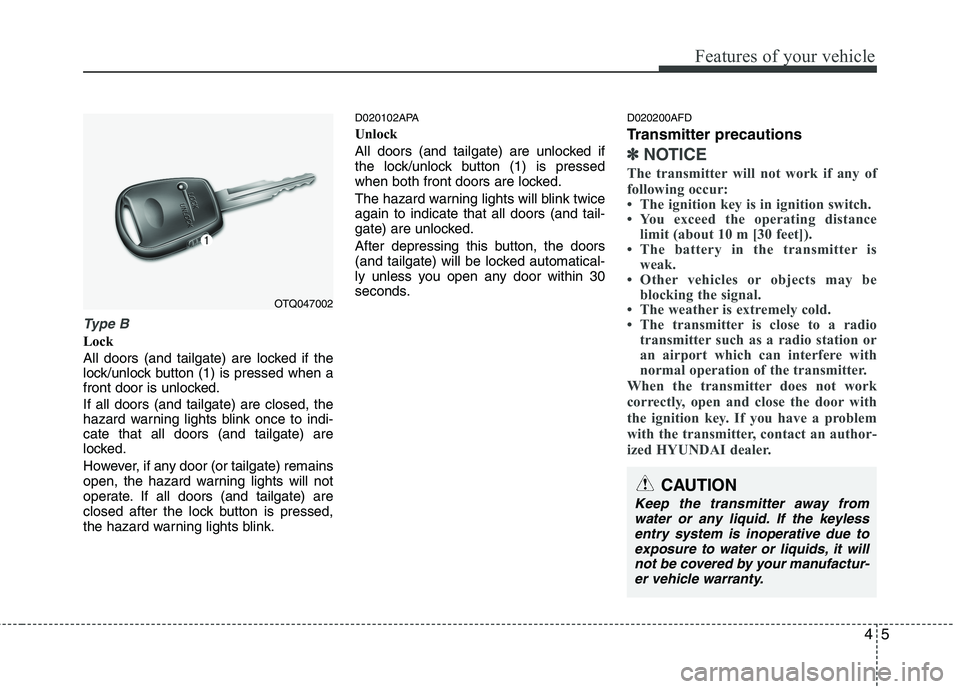 HYUNDAI I10 2011 Manual Online 45
Features of your vehicle
Type B
Lock
All doors (and tailgate) are locked if the
lock/unlock button (1) is pressed when a
front door is unlocked. If all doors (and tailgate) are closed, the
haza HYUNDAI I10 2011 Manual Online 45
Features of your vehicle
Type B
Lock
All doors (and tailgate) are locked if the
lock/unlock button (1) is pressed when a
front door is unlocked. If all doors (and tailgate) are closed, the
haza
