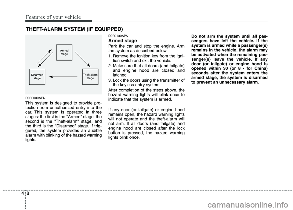 HYUNDAI I10 2011 Manual Online Features of your vehicle
8
4
THEFT-ALARM SYSTEM (IF EQUIPPED)
D030000AEN
This system is designed to provide pro-
tection from unauthorized entry into the
car. This system is operated in three
stages HYUNDAI I10 2011 Manual Online Features of your vehicle
8
4
THEFT-ALARM SYSTEM (IF EQUIPPED)
D030000AEN
This system is designed to provide pro-
tection from unauthorized entry into the
car. This system is operated in three
stages