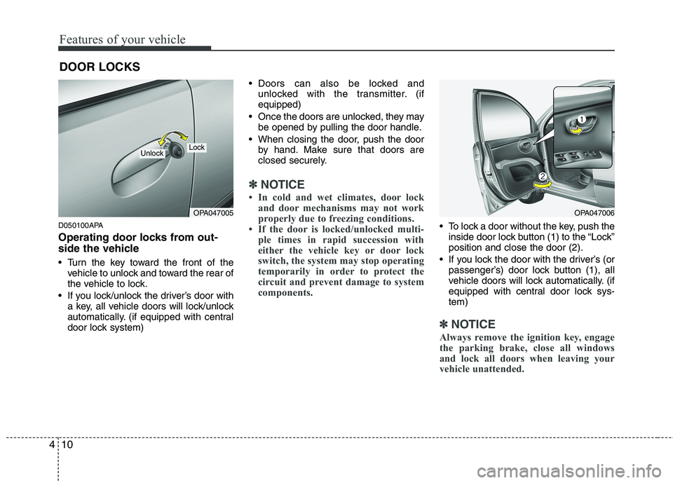HYUNDAI I10 2011 Manual Online Features of your vehicle
10
4
D050100APA
Operating door locks from out-
side the vehicle
Turn the key toward the front of the
vehicle to unlock and toward the rear of
the vehicle to lock.
If yo HYUNDAI I10 2011 Manual Online Features of your vehicle
10
4
D050100APA
Operating door locks from out-
side the vehicle
Turn the key toward the front of the
vehicle to unlock and toward the rear of
the vehicle to lock.
If yo
