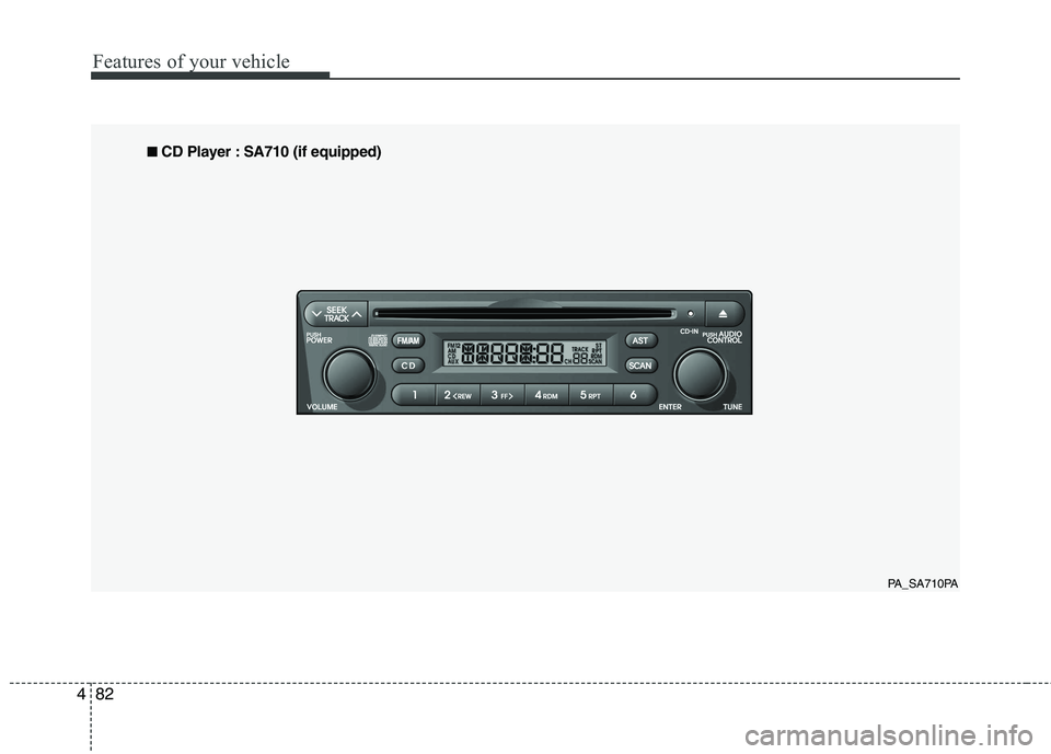 HYUNDAI I10 2009  Owners Manual Features of your vehicle
82
4
PA_SA710PA
■
■
  
CD Player : SA710 (if equipped)  
