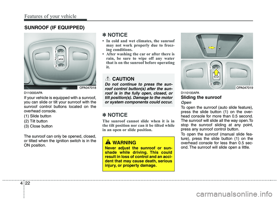 HYUNDAI I10 2007 Owners Manual Features of your vehicle
22
4
SUNROOF (IF EQUIPPED)
D110000APA
If your vehicle is equipped with a sunroof,
you can slide or tilt your sunroof with the
sunroof control buttons located on the
overhead HYUNDAI I10 2007 Owners Manual Features of your vehicle
22
4
SUNROOF (IF EQUIPPED)
D110000APA
If your vehicle is equipped with a sunroof,
you can slide or tilt your sunroof with the
sunroof control buttons located on the
overhead