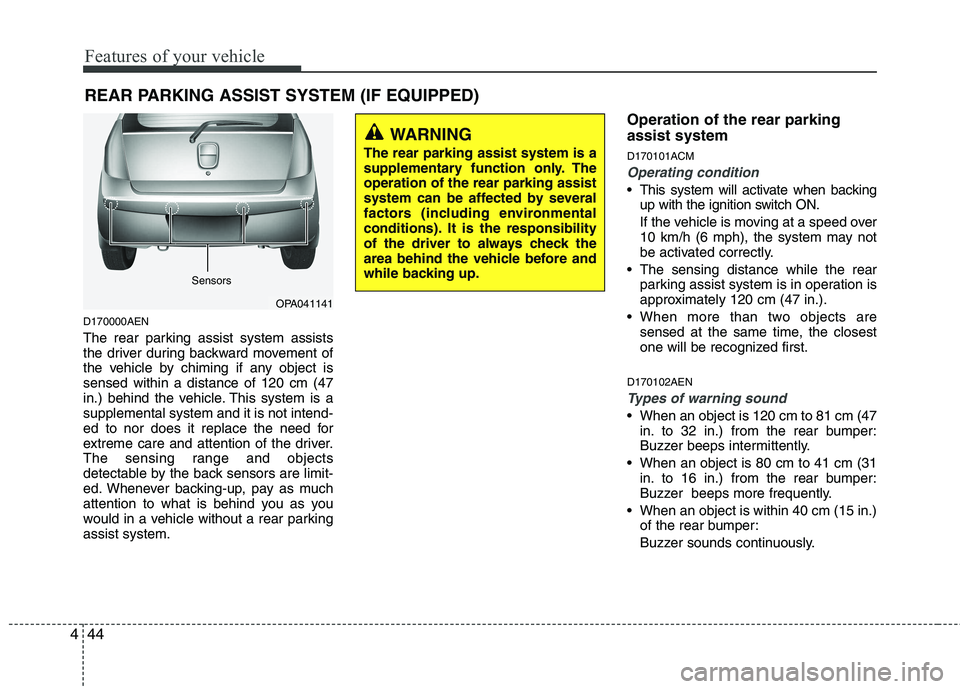 HYUNDAI I10 2007 Owners Manual Features of your vehicle
44
4
D170000AEN
The rear parking assist system assists
the driver during backward movement of
the vehicle by chiming if any object issensed within a distance of 120 cm (47
i HYUNDAI I10 2007 Owners Manual Features of your vehicle
44
4
D170000AEN
The rear parking assist system assists
the driver during backward movement of
the vehicle by chiming if any object issensed within a distance of 120 cm (47
i