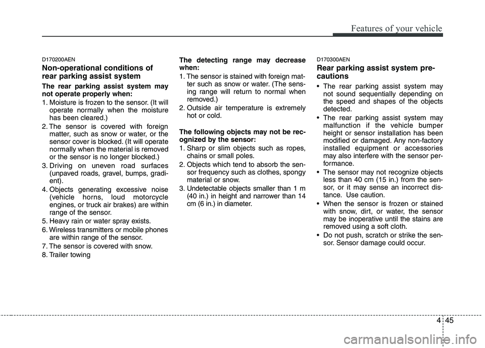HYUNDAI I10 2007 Owners Manual 445
Features of your vehicle
D170200AEN Non-operational conditions of rear parking assist system
The rear parking assist system may
not operate properly when:
1. Moisture is frozen to the sensor. ( HYUNDAI I10 2007 Owners Manual 445
Features of your vehicle
D170200AEN Non-operational conditions of rear parking assist system
The rear parking assist system may
not operate properly when:
1. Moisture is frozen to the sensor. (