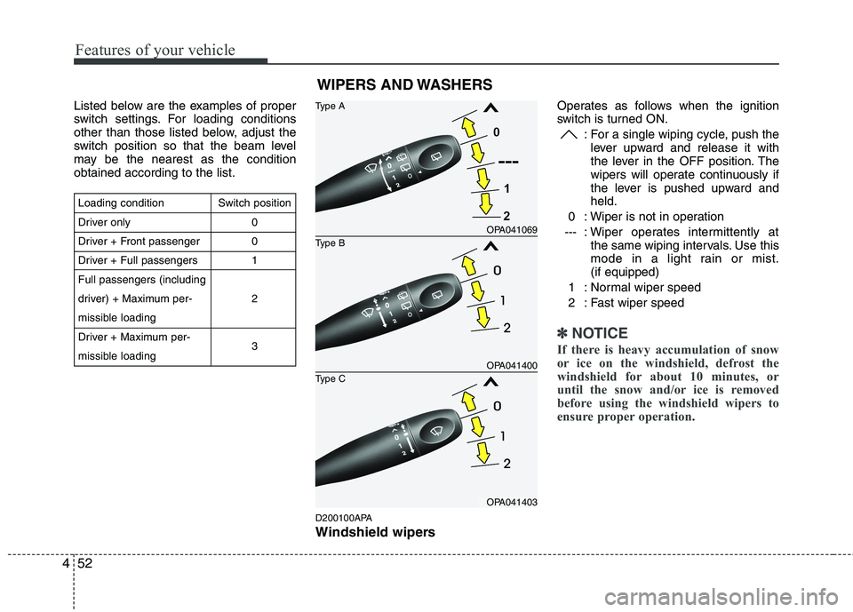 HYUNDAI I10 2007 Owners Manual Features of your vehicle
52
4
Listed below are the examples of proper
switch settings. For loading conditions
other than those listed below, adjust the
switch position so that the beam level
may be t HYUNDAI I10 2007 Owners Manual Features of your vehicle
52
4
Listed below are the examples of proper
switch settings. For loading conditions
other than those listed below, adjust the
switch position so that the beam level
may be t