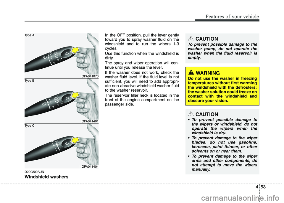 HYUNDAI I10 2007 Owners Manual 453
Features of your vehicle
D200200AUN
Windshield washers In the OFF position, pull the lever gently
toward you to spray washer fluid on the
windshield and to run the wipers 1-3
cycles. Use this f HYUNDAI I10 2007 Owners Manual 453
Features of your vehicle
D200200AUN
Windshield washers In the OFF position, pull the lever gently
toward you to spray washer fluid on the
windshield and to run the wipers 1-3
cycles. Use this f