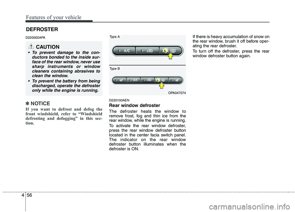 HYUNDAI I10 2007 Owners Manual Features of your vehicle
56
4
D220000APA
✽✽
NOTICE
If you want to defrost and defog the
front windshield, refer to “Windshield
defrosting and defogging” in this sec-
tion. D220100AEN
Rear w HYUNDAI I10 2007 Owners Manual Features of your vehicle
56
4
D220000APA
✽✽
NOTICE
If you want to defrost and defog the
front windshield, refer to “Windshield
defrosting and defogging” in this sec-
tion. D220100AEN
Rear w
