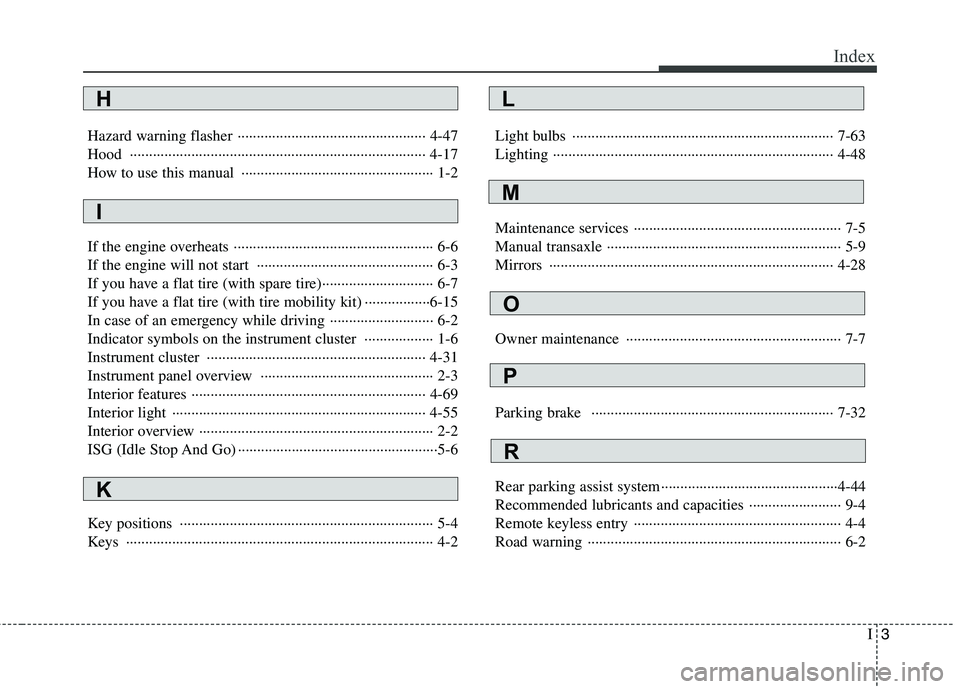 HYUNDAI I10 2007 Owners Manual I3
Index
Hazard warning flasher ················································· 4-47
Hood ····························· HYUNDAI I10 2007 Owners Manual I3
Index
Hazard warning flasher ················································· 4-47
Hood ·····························