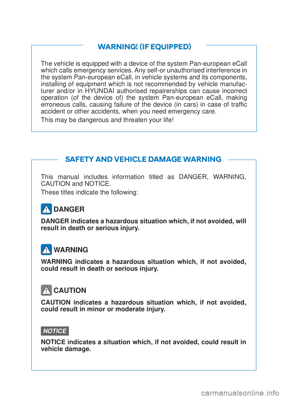 HYUNDAI I10 2022  Owners Manual The vehicle is equipped with a device of the system Pan-european eCall 
which calls emergency services. Any self-or unauthorised interference in 
the system Pan-european eCall, in vehicle systems and 